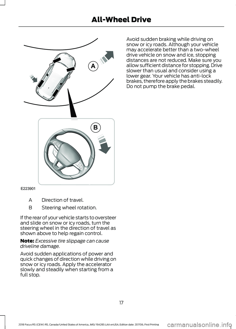 FORD FOCUS RS 2018 Owners Manual Direction of travel.A
Steering wheel rotation.B
If the rear of your vehicle starts to oversteerand slide on snow or icy roads, turn thesteering wheel in the direction of travel asshown above to help r FORD FOCUS RS 2018 Owners Manual Direction of travel.A
Steering wheel rotation.B
If the rear of your vehicle starts to oversteerand slide on snow or icy roads, turn thesteering wheel in the direction of travel asshown above to help r