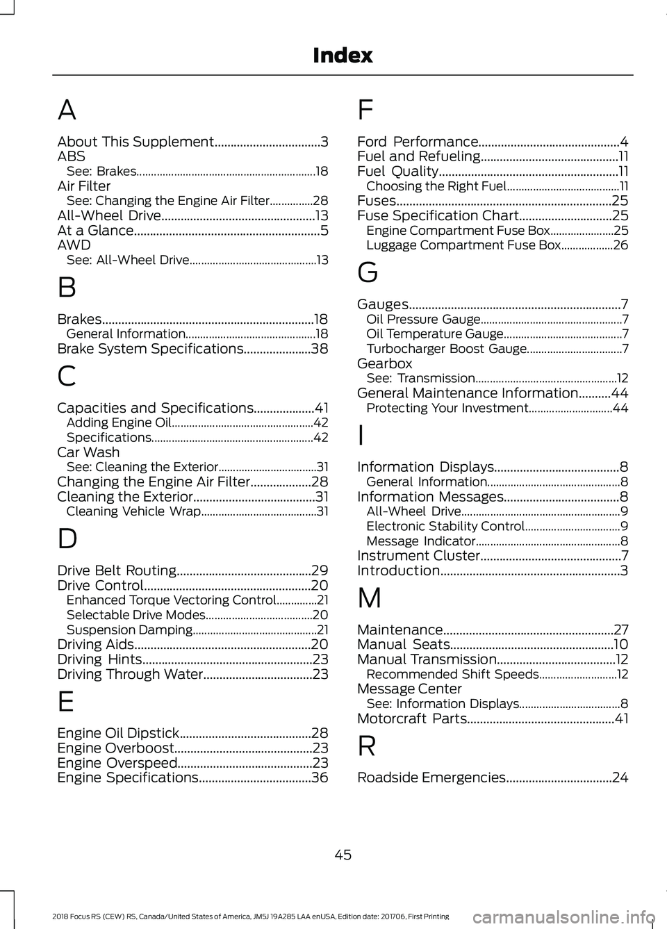 FORD FOCUS RS 2018 Owners Manual A
About This Supplement.................................3ABSSee: Brakes..............................................................18Air FilterSee: Changing the Engine Air Filter...............28All FORD FOCUS RS 2018 Owners Manual A
About This Supplement.................................3ABSSee: Brakes..............................................................18Air FilterSee: Changing the Engine Air Filter...............28All
