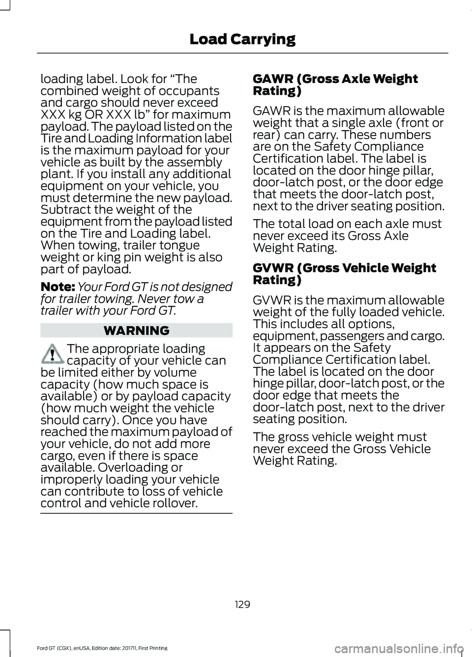 FORD GT 2018  Owners Manual loading label. Look for 
“The
combined weight of occupants
and cargo should never exceed
XXX kg OR XXX lb ” for maximum
payload. The payload listed on the
Tire and Loading Information label
is the