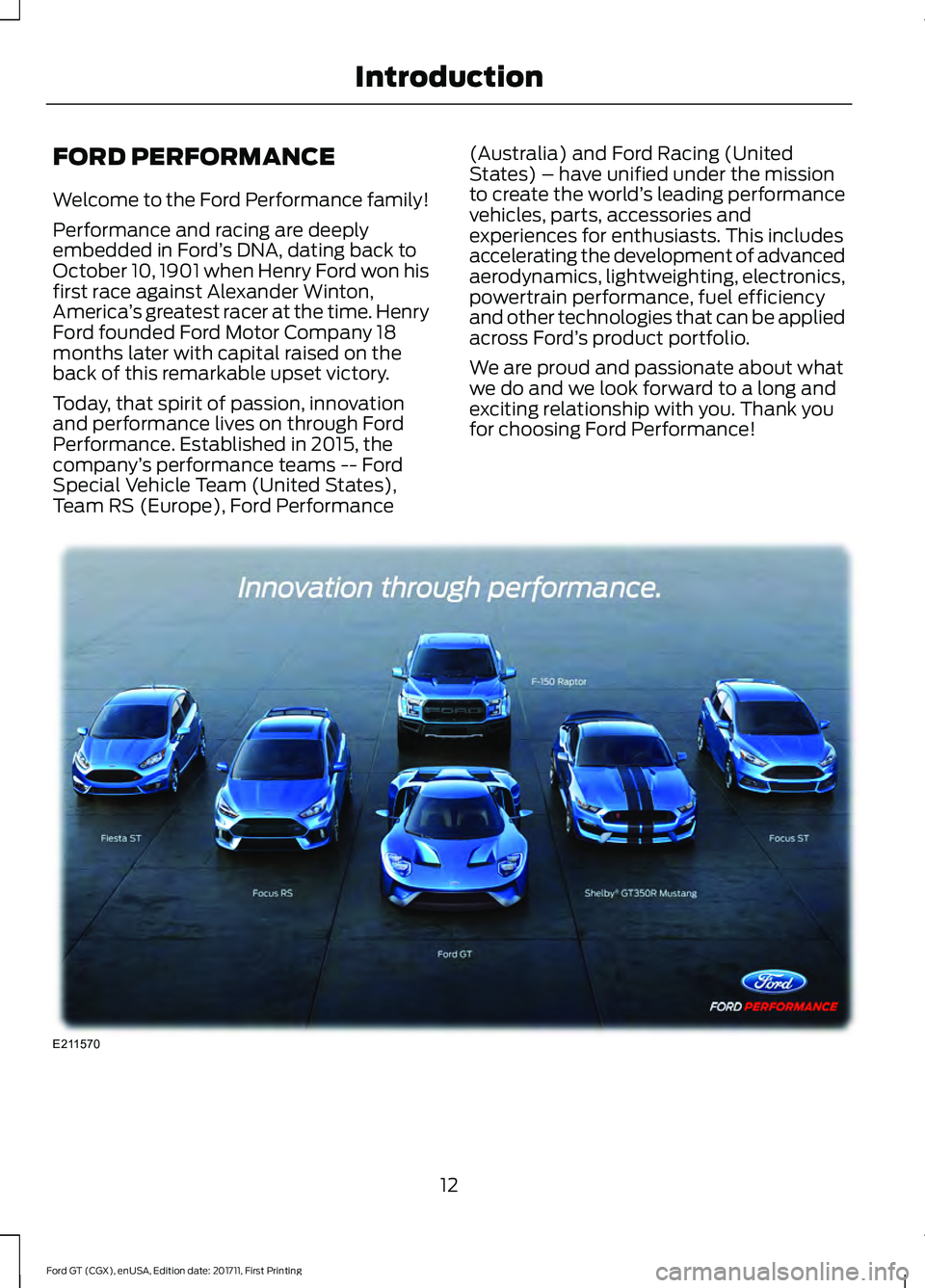 FORD GT 2018 User Guide FORD PERFORMANCE
Welcome to the Ford Performance family!
Performance and racing are deeply
embedded in Ford
’s DNA, dating back to
October 10, 1901 when Henry Ford won his
first race against Alexand FORD GT 2018 User Guide FORD PERFORMANCE
Welcome to the Ford Performance family!
Performance and racing are deeply
embedded in Ford
’s DNA, dating back to
October 10, 1901 when Henry Ford won his
first race against Alexand