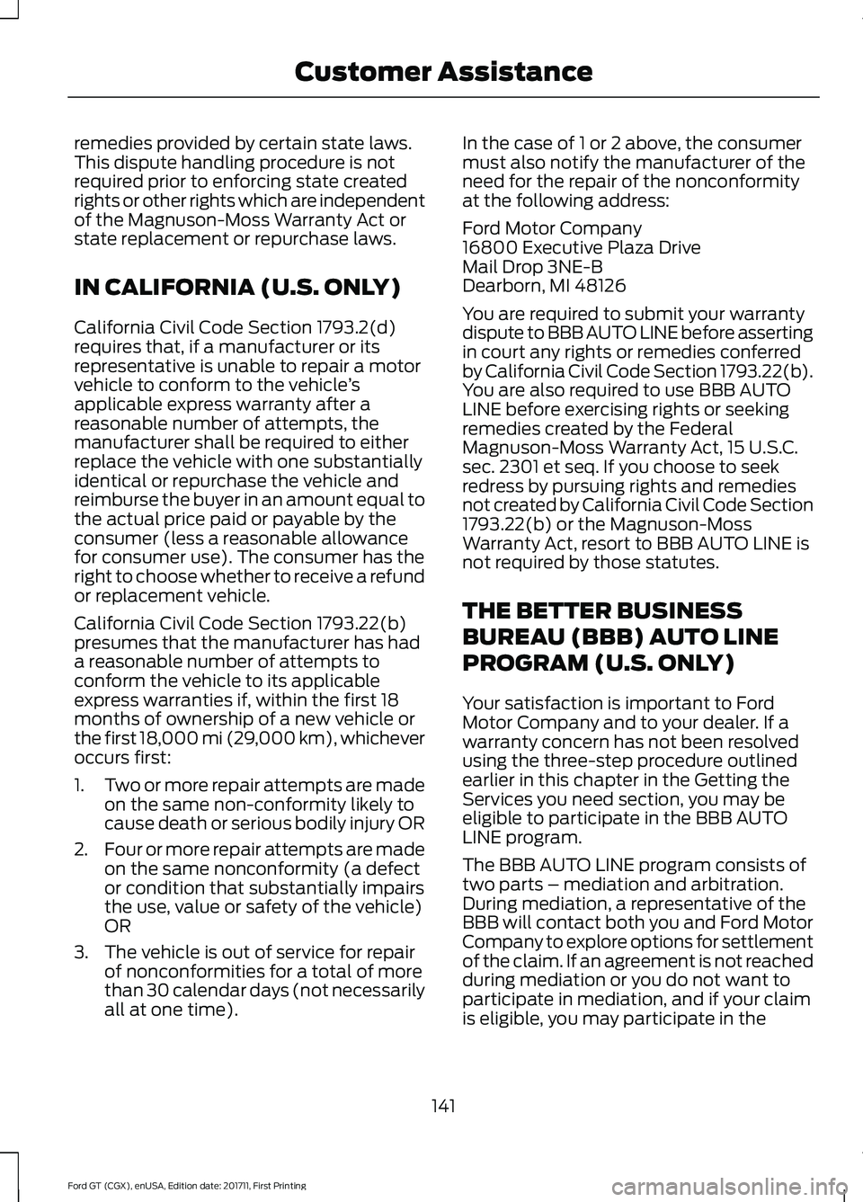 FORD GT 2018  Owners Manual remedies provided by certain state laws.
This dispute handling procedure is not
required prior to enforcing state created
rights or other rights which are independent
of the Magnuson-Moss Warranty Act