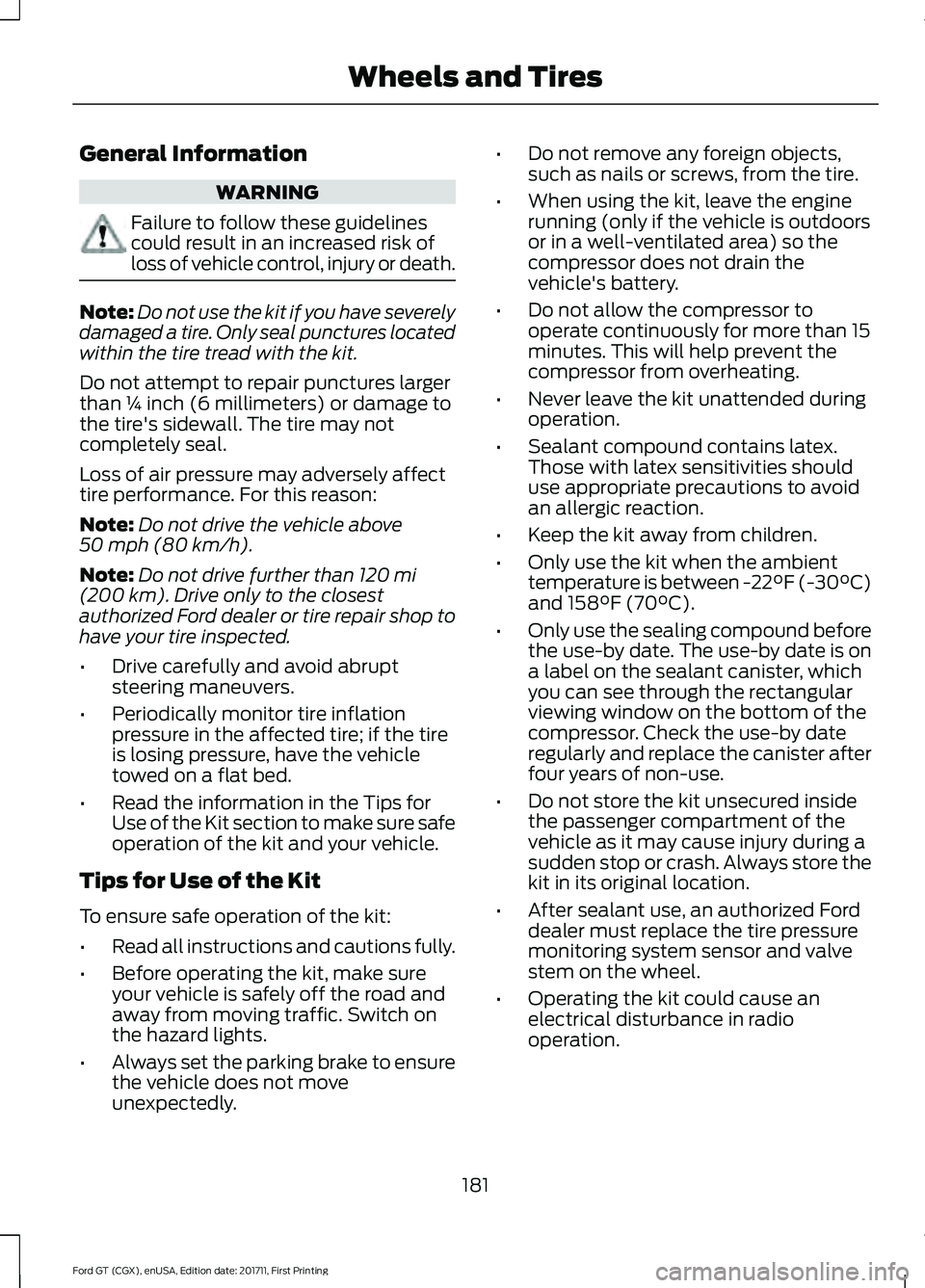 FORD GT 2018 Owners Manual General Information
WARNING
Failure to follow these guidelines
could result in an increased risk of
loss of vehicle control, injury or death.
Note:
Do not use the kit if you have severely
damaged a ti FORD GT 2018 Owners Manual General Information
WARNING
Failure to follow these guidelines
could result in an increased risk of
loss of vehicle control, injury or death.
Note:
Do not use the kit if you have severely
damaged a ti