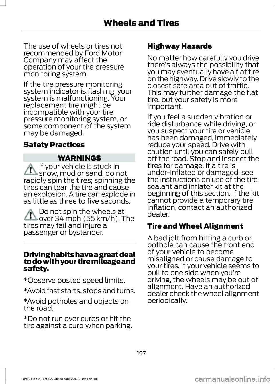 FORD GT 2018 Owners Manual The use of wheels or tires not
recommended by Ford Motor
Company may affect the
operation of your tire pressure
monitoring system.
If the tire pressure monitoring
system indicator is flashing, your
sy FORD GT 2018 Owners Manual The use of wheels or tires not
recommended by Ford Motor
Company may affect the
operation of your tire pressure
monitoring system.
If the tire pressure monitoring
system indicator is flashing, your
sy