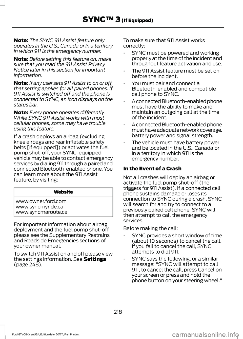 FORD GT 2018  Owners Manual Note:
The SYNC 911 Assist feature only
operates in the U.S., Canada or in a territory
in which 911 is the emergency number.
Note: Before setting this feature on, make
sure that you read the 911 Assist