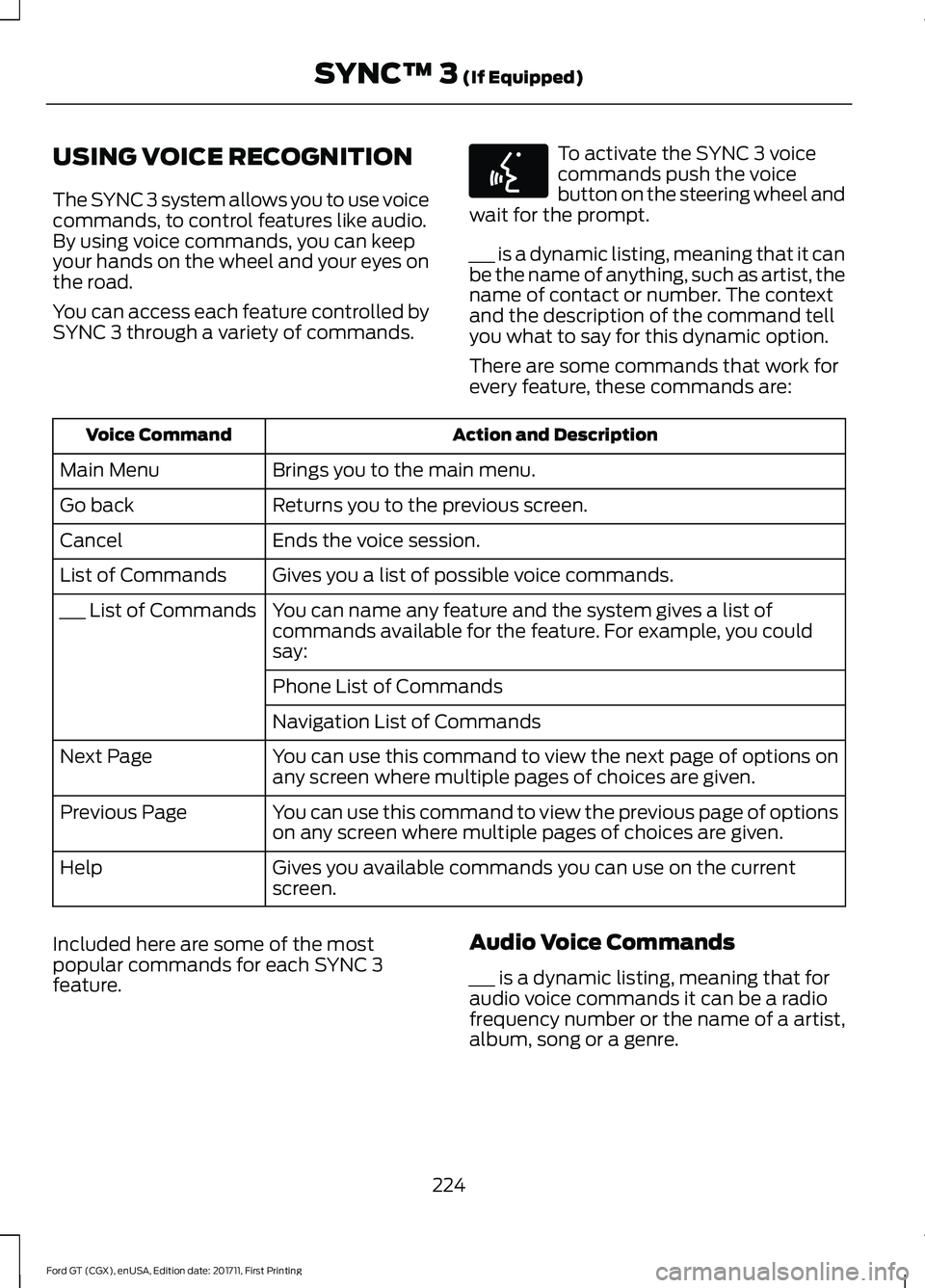 FORD GT 2018  Owners Manual USING VOICE RECOGNITION
The SYNC 3 system allows you to use voice
commands, to control features like audio.
By using voice commands, you can keep
your hands on the wheel and your eyes on
the road.
You