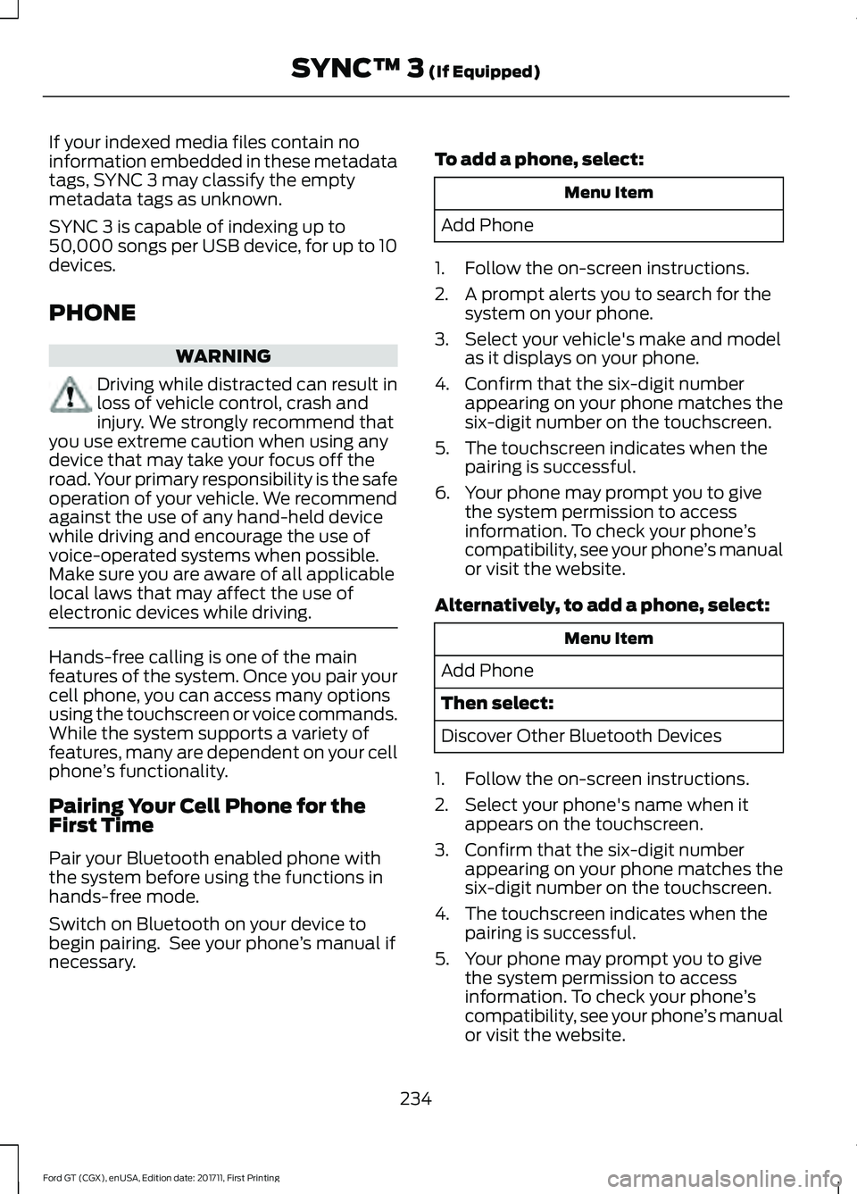FORD GT 2018 Owners Manual If your indexed media files contain no
information embedded in these metadata
tags, SYNC 3 may classify the empty
metadata tags as unknown.
SYNC 3 is capable of indexing up to
50,000 songs per USB dev FORD GT 2018 Owners Manual If your indexed media files contain no
information embedded in these metadata
tags, SYNC 3 may classify the empty
metadata tags as unknown.
SYNC 3 is capable of indexing up to
50,000 songs per USB dev