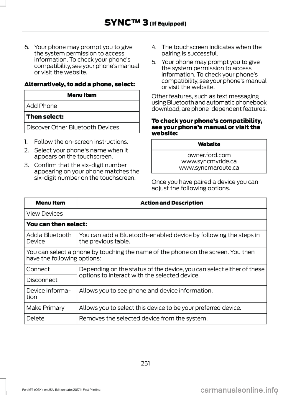 FORD GT 2018 Owners Manual 6. Your phone may prompt you to give
the system permission to access
information. To check your phone ’s
compatibility, see your phone ’s manual
or visit the website.
Alternatively, to add a phone FORD GT 2018 Owners Manual 6. Your phone may prompt you to give
the system permission to access
information. To check your phone ’s
compatibility, see your phone ’s manual
or visit the website.
Alternatively, to add a phone