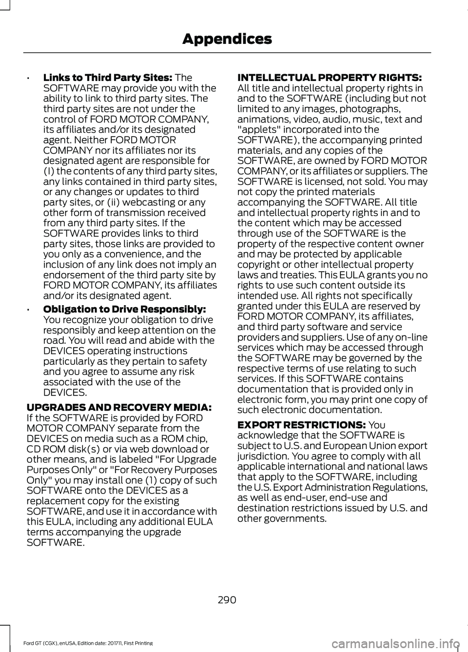 FORD GT 2018 Owners Manual •
Links to Third Party Sites: The
SOFTWARE may provide you with the
ability to link to third party sites. The
third party sites are not under the
control of FORD MOTOR COMPANY,
its affiliates and/or FORD GT 2018 Owners Manual •
Links to Third Party Sites: The
SOFTWARE may provide you with the
ability to link to third party sites. The
third party sites are not under the
control of FORD MOTOR COMPANY,
its affiliates and/or