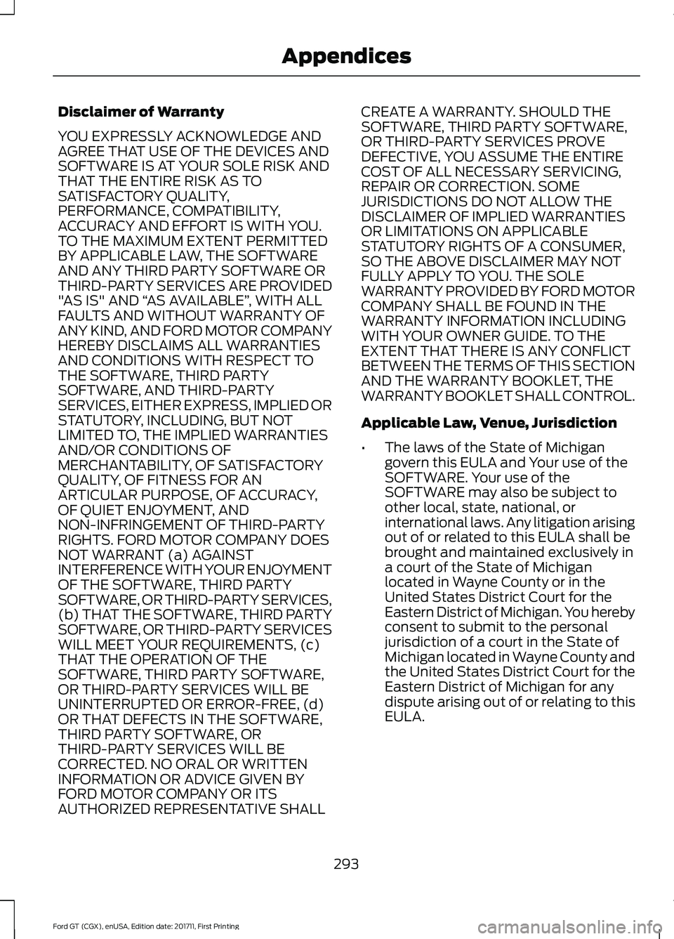 FORD GT 2018 Owners Manual Disclaimer of Warranty
YOU EXPRESSLY ACKNOWLEDGE AND
AGREE THAT USE OF THE DEVICES AND
SOFTWARE IS AT YOUR SOLE RISK AND
THAT THE ENTIRE RISK AS TO
SATISFACTORY QUALITY,
PERFORMANCE, COMPATIBILITY,
AC FORD GT 2018 Owners Manual Disclaimer of Warranty
YOU EXPRESSLY ACKNOWLEDGE AND
AGREE THAT USE OF THE DEVICES AND
SOFTWARE IS AT YOUR SOLE RISK AND
THAT THE ENTIRE RISK AS TO
SATISFACTORY QUALITY,
PERFORMANCE, COMPATIBILITY,
AC