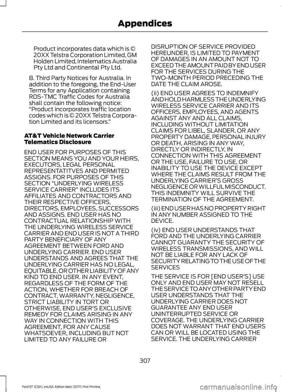 FORD GT 2018 Owners Manual Product incorporates data which is ©
20XX Telstra Corporation Limited, GM
Holden Limited, Intelematics Australia
Pty Ltd and Continental Pty Ltd.
B. Third Party Notices for Australia. In
addition to FORD GT 2018 Owners Manual Product incorporates data which is ©
20XX Telstra Corporation Limited, GM
Holden Limited, Intelematics Australia
Pty Ltd and Continental Pty Ltd.
B. Third Party Notices for Australia. In
addition to
