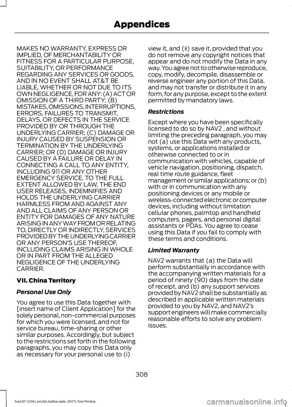 FORD GT 2018  Owners Manual MAKES NO WARRANTY, EXPRESS OR
IMPLIED, OF MERCHANTABILITY OR
FITNESS FOR A PARTICULAR PURPOSE,
SUITABILITY, OR PERFORMANCE
REGARDING ANY SERVICES OR GOODS,
AND IN NO EVENT SHALL AT&T BE
LIABLE, WHETHE