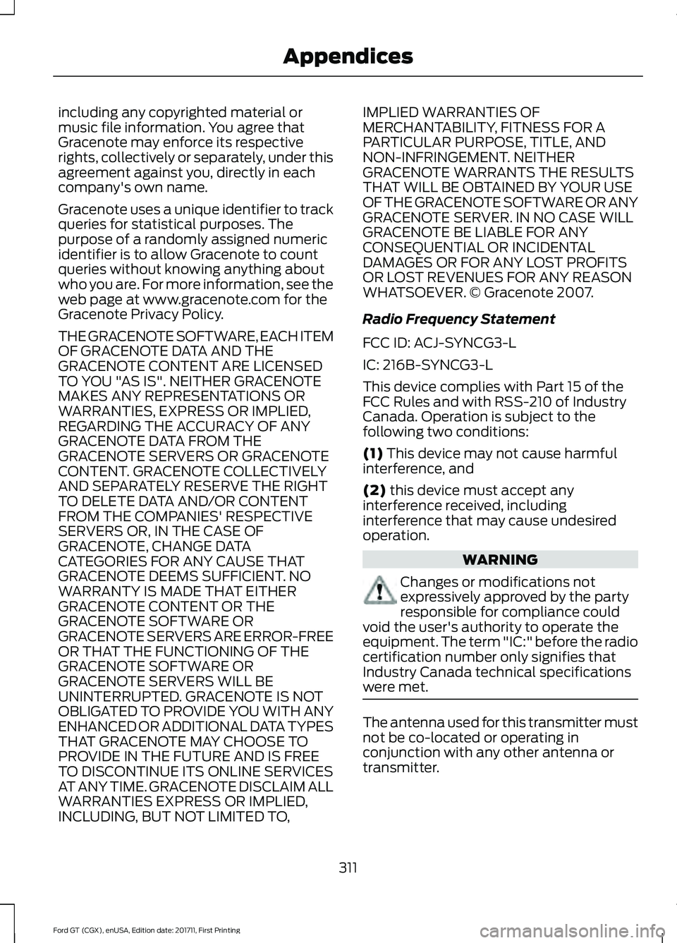 FORD GT 2018 Owners Manual including any copyrighted material or
music file information. You agree that
Gracenote may enforce its respective
rights, collectively or separately, under this
agreement against you, directly in each FORD GT 2018 Owners Manual including any copyrighted material or
music file information. You agree that
Gracenote may enforce its respective
rights, collectively or separately, under this
agreement against you, directly in each