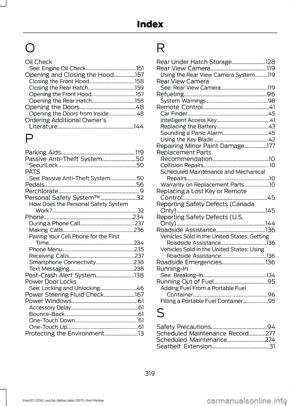 FORD GT 2018 Owners Manual O
Oil Check
See: Engine Oil Check........................................ 161
Opening and Closing the Hood...............157 Closing the Front Hood.................................... 158
Closing the FORD GT 2018 Owners Manual O
Oil Check
See: Engine Oil Check........................................ 161
Opening and Closing the Hood...............157 Closing the Front Hood.................................... 158
Closing the