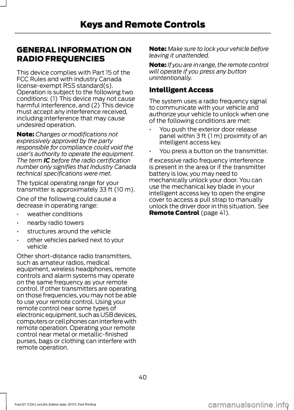 FORD GT 2018 Service Manual GENERAL INFORMATION ON
RADIO FREQUENCIES
This device complies with Part 15 of the
FCC Rules and with Industry Canada
license-exempt RSS standard(s).
Operation is subject to the following two
condition FORD GT 2018 Service Manual GENERAL INFORMATION ON
RADIO FREQUENCIES
This device complies with Part 15 of the
FCC Rules and with Industry Canada
license-exempt RSS standard(s).
Operation is subject to the following two
condition