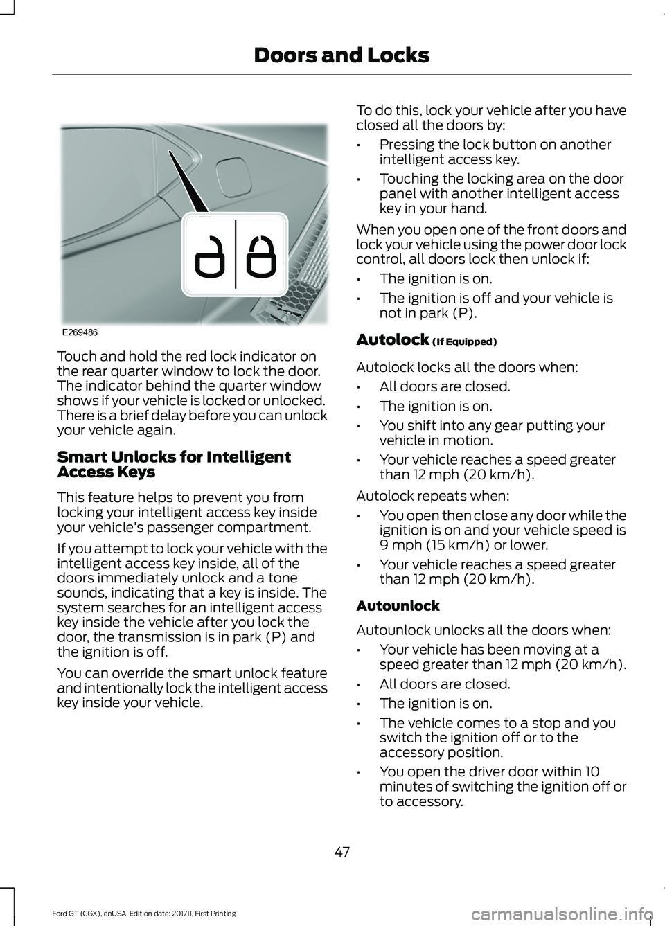 FORD GT 2018 Service Manual Touch and hold the red lock indicator on
the rear quarter window to lock the door.
The indicator behind the quarter window
shows if your vehicle is locked or unlocked.
There is a brief delay before yo FORD GT 2018 Service Manual Touch and hold the red lock indicator on
the rear quarter window to lock the door.
The indicator behind the quarter window
shows if your vehicle is locked or unlocked.
There is a brief delay before yo