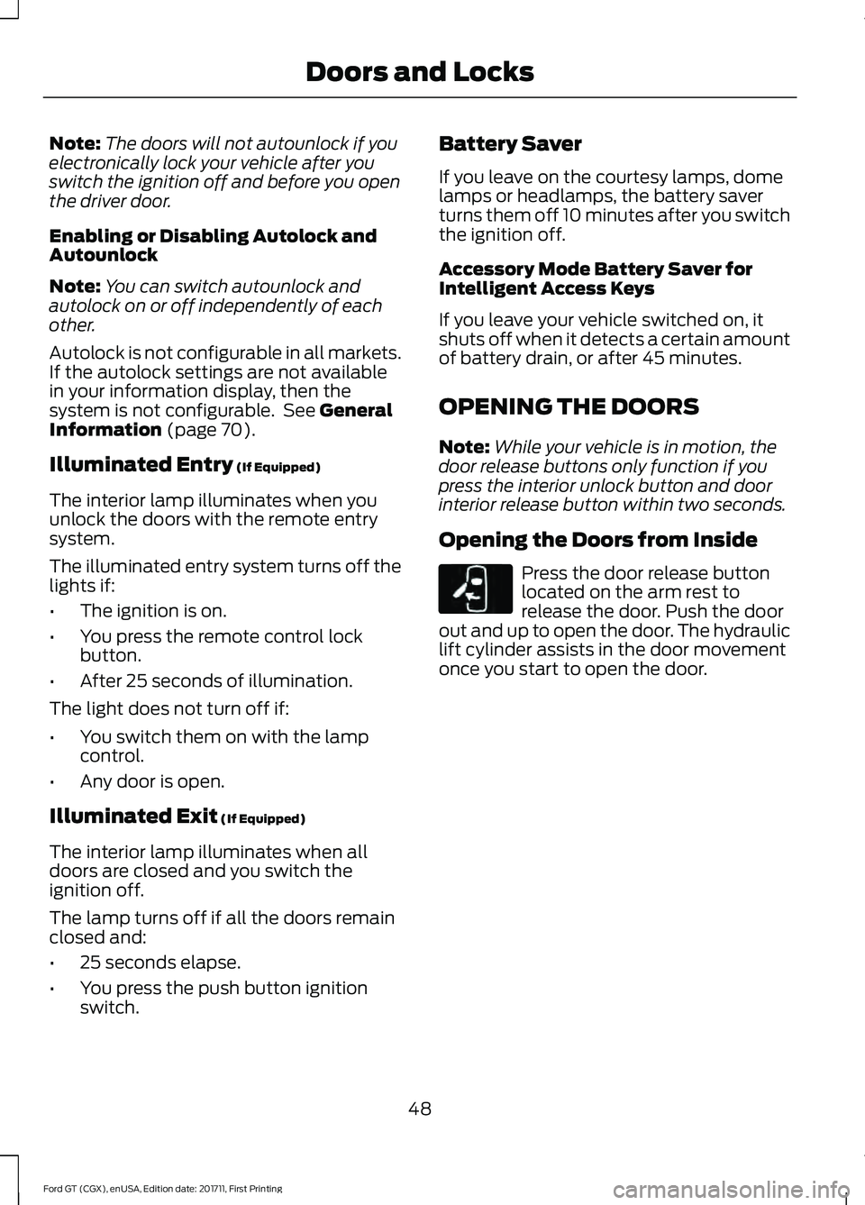 FORD GT 2018 Owners Manual Note:
The doors will not autounlock if you
electronically lock your vehicle after you
switch the ignition off and before you open
the driver door.
Enabling or Disabling Autolock and
Autounlock
Note: Y FORD GT 2018 Owners Manual Note:
The doors will not autounlock if you
electronically lock your vehicle after you
switch the ignition off and before you open
the driver door.
Enabling or Disabling Autolock and
Autounlock
Note: Y