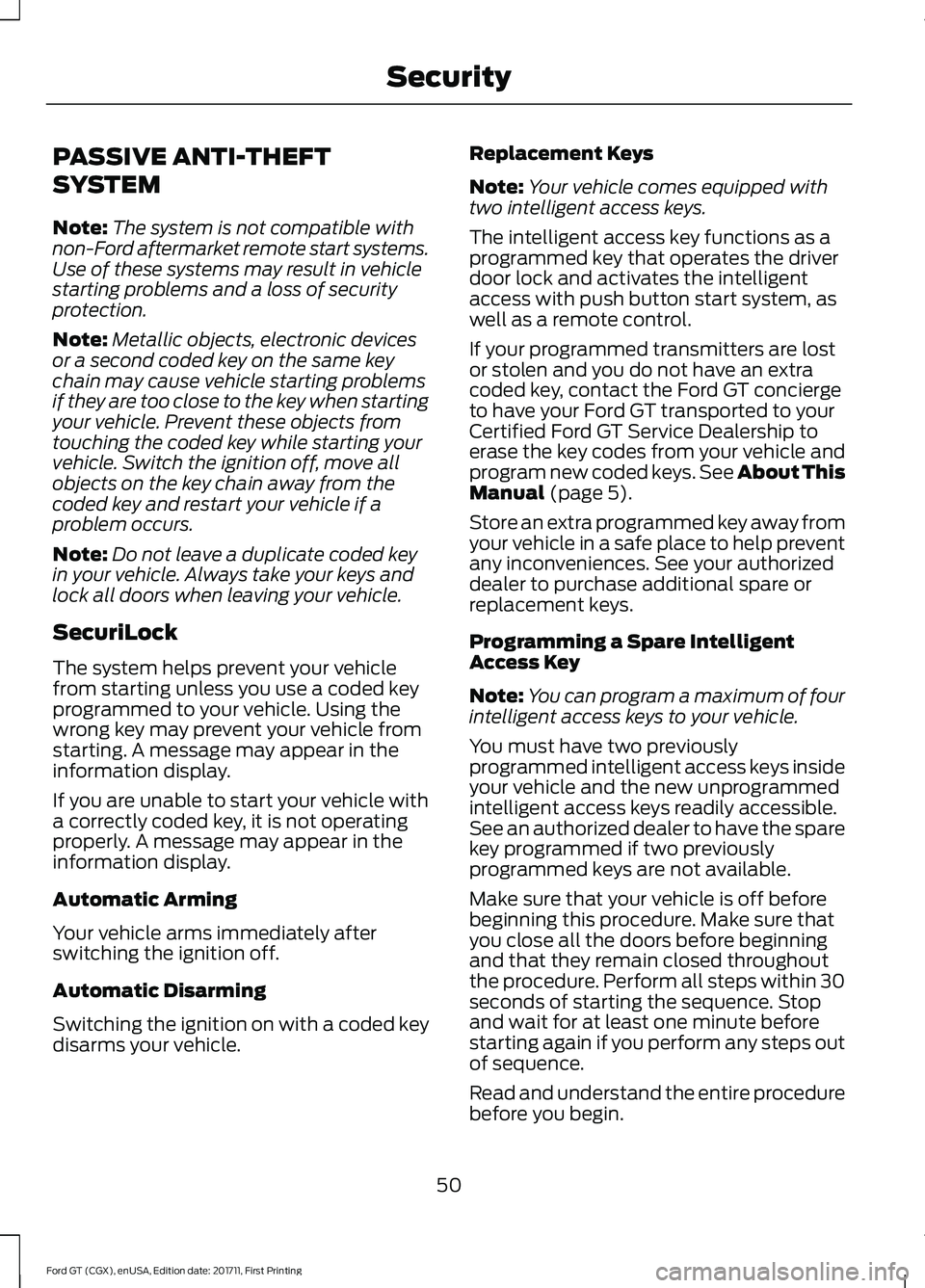 FORD GT 2018 Workshop Manual PASSIVE ANTI-THEFT
SYSTEM
Note:
The system is not compatible with
non-Ford aftermarket remote start systems.
Use of these systems may result in vehicle
starting problems and a loss of security
protect FORD GT 2018 Workshop Manual PASSIVE ANTI-THEFT
SYSTEM
Note:
The system is not compatible with
non-Ford aftermarket remote start systems.
Use of these systems may result in vehicle
starting problems and a loss of security
protect