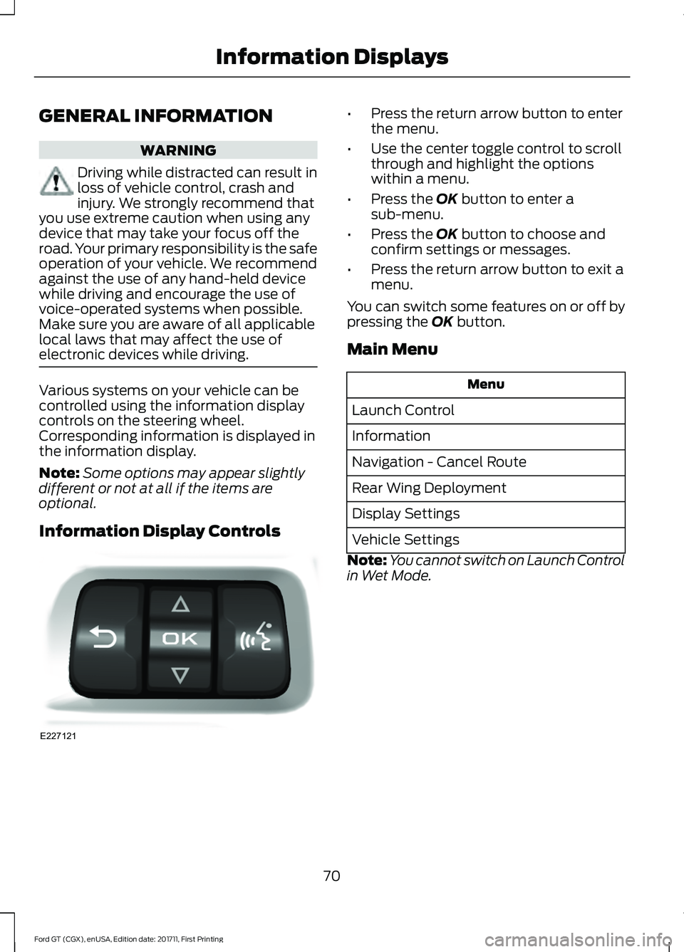 FORD GT 2018  Owners Manual GENERAL INFORMATION
WARNING
Driving while distracted can result in
loss of vehicle control, crash and
injury. We strongly recommend that
you use extreme caution when using any
device that may take you