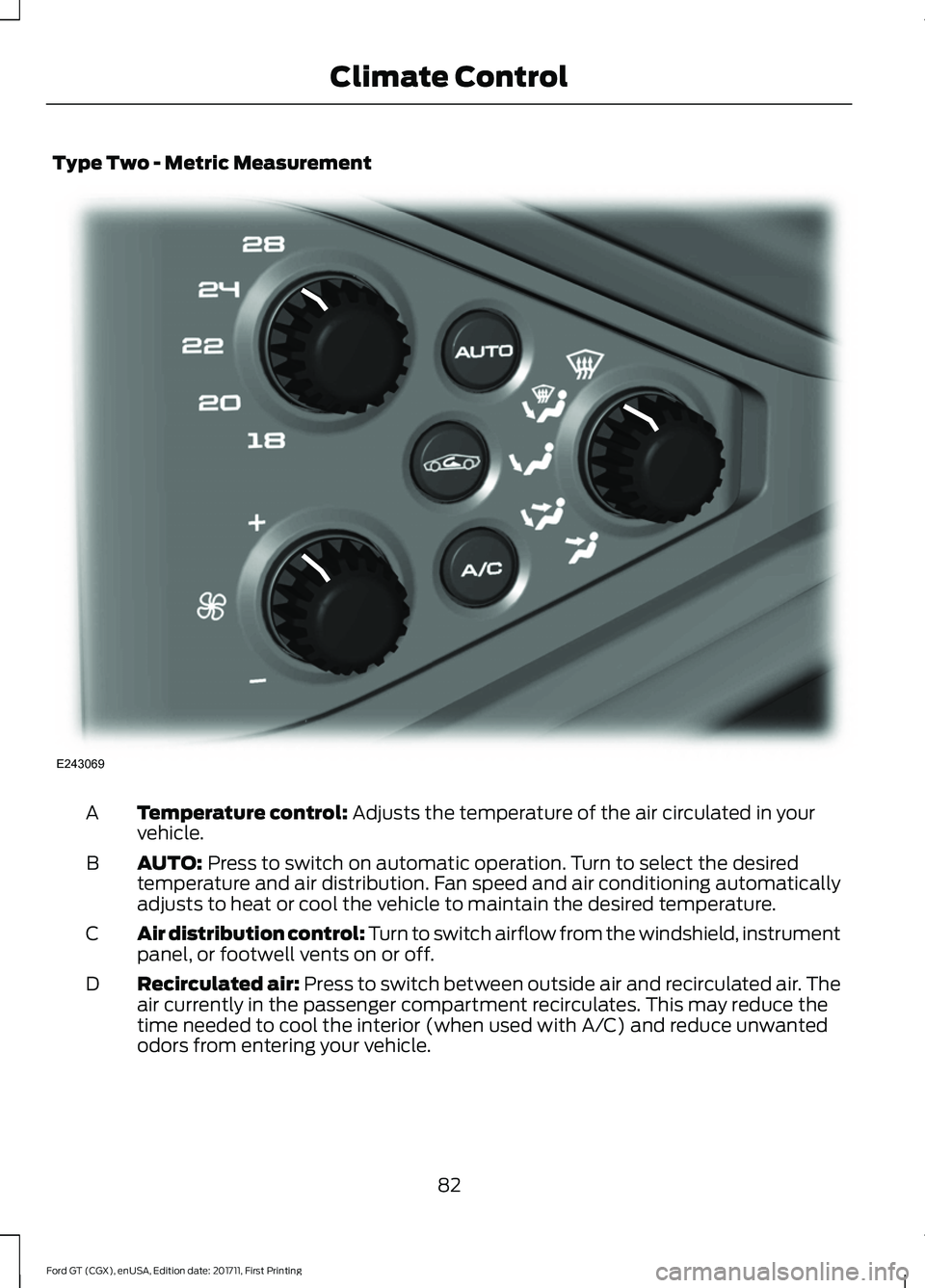 FORD GT 2018 Manual Online Type Two - Metric Measurement
Temperature control: Adjusts the temperature of the air circulated in your
vehicle.
A
AUTO:
 Press to switch on automatic operation. Turn to select the desired
temperatur