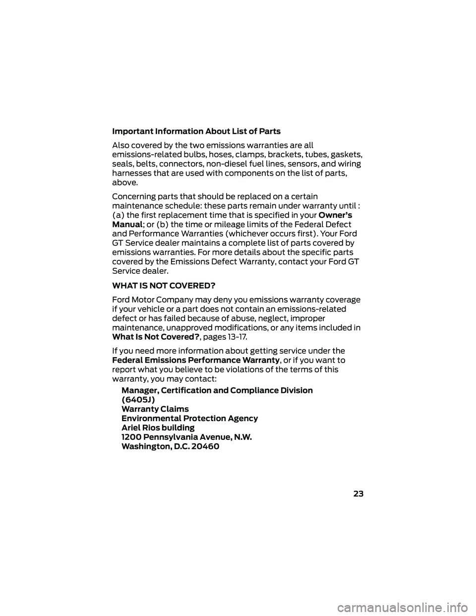 FORD GT 2018 Warranty Guide Important Information About List of Parts
Also covered by the two emissions warranties are all
emissions-related bulbs, hoses, clamps, brackets, tubes, gaskets,
seals, belts, connectors, non-diesel fu FORD GT 2018 Warranty Guide Important Information About List of Parts
Also covered by the two emissions warranties are all
emissions-related bulbs, hoses, clamps, brackets, tubes, gaskets,
seals, belts, connectors, non-diesel fu