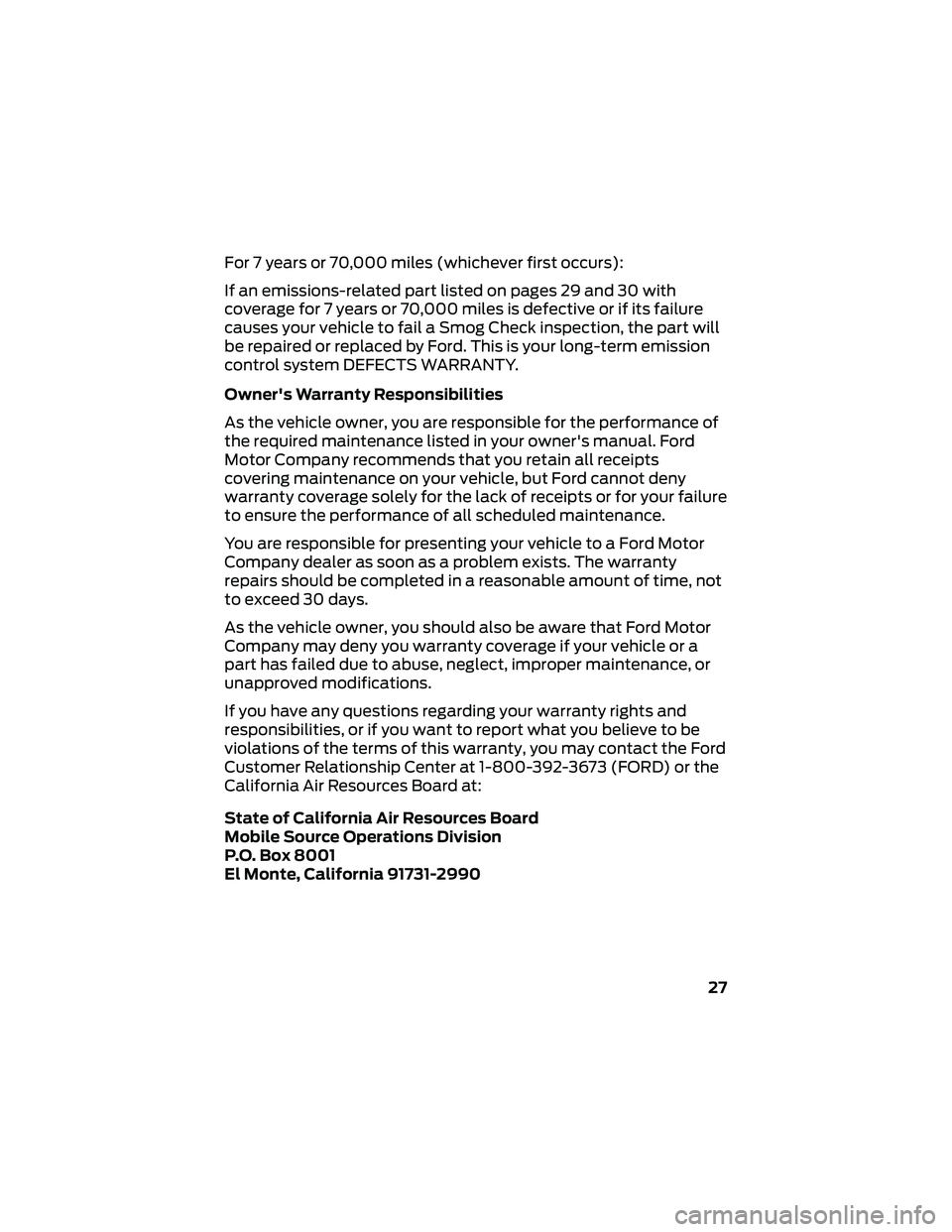 FORD GT 2018 Warranty Guide For 7 years or 70,000 miles (whichever first occurs):
If an emissions-related part listed on pages 29 and 30 with
coverage for 7 years or 70,000 miles is defective or if its failure
causes your vehicl FORD GT 2018 Warranty Guide For 7 years or 70,000 miles (whichever first occurs):
If an emissions-related part listed on pages 29 and 30 with
coverage for 7 years or 70,000 miles is defective or if its failure
causes your vehicl