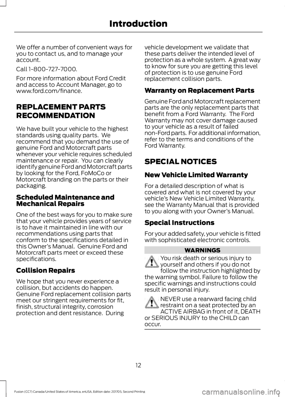 FORD FUSION 2018 Owners Manual We offer a number of convenient ways for
you to contact us, and to manage your
account.
Call 1-800-727-7000.
For more information about Ford Credit
and access to Account Manager, go to
www.ford.com/fi FORD FUSION 2018 Owners Manual We offer a number of convenient ways for
you to contact us, and to manage your
account.
Call 1-800-727-7000.
For more information about Ford Credit
and access to Account Manager, go to
www.ford.com/fi