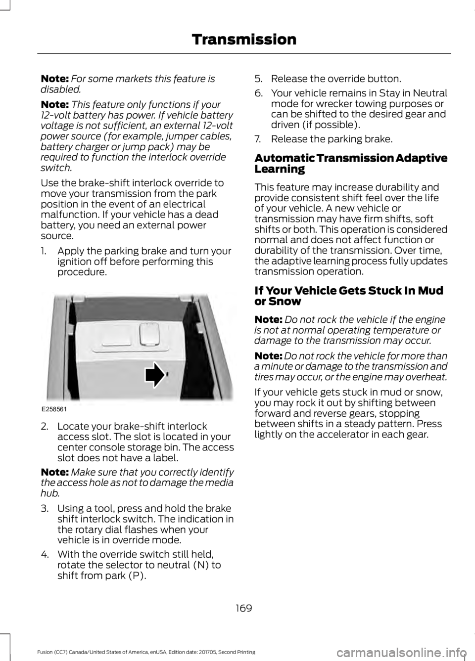FORD FUSION 2018 Owners Manual Note:
For some markets this feature is
disabled.
Note: This feature only functions if your
12-volt battery has power. If vehicle battery
voltage is not sufficient, an external 12-volt
power source (fo FORD FUSION 2018 Owners Manual Note:
For some markets this feature is
disabled.
Note: This feature only functions if your
12-volt battery has power. If vehicle battery
voltage is not sufficient, an external 12-volt
power source (fo
