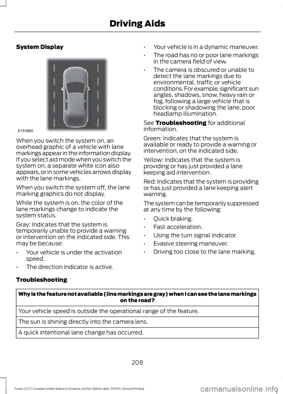 FORD FUSION 2018  Owners Manual System Display
When you switch the system on, an
overhead graphic of a vehicle with lane
markings appear in the information display.
If you select aid mode when you switch the
system on, a separate wh