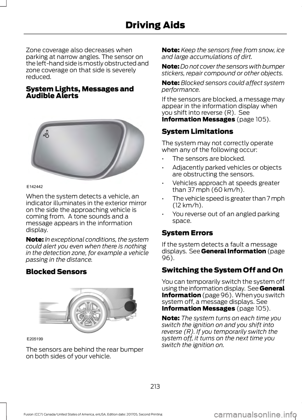 FORD FUSION 2018 Service Manual Zone coverage also decreases when
parking at narrow angles. The sensor on
the left-hand side is mostly obstructed and
zone coverage on that side is severely
reduced.
System Lights, Messages and
Audibl FORD FUSION 2018 Service Manual Zone coverage also decreases when
parking at narrow angles. The sensor on
the left-hand side is mostly obstructed and
zone coverage on that side is severely
reduced.
System Lights, Messages and
Audibl