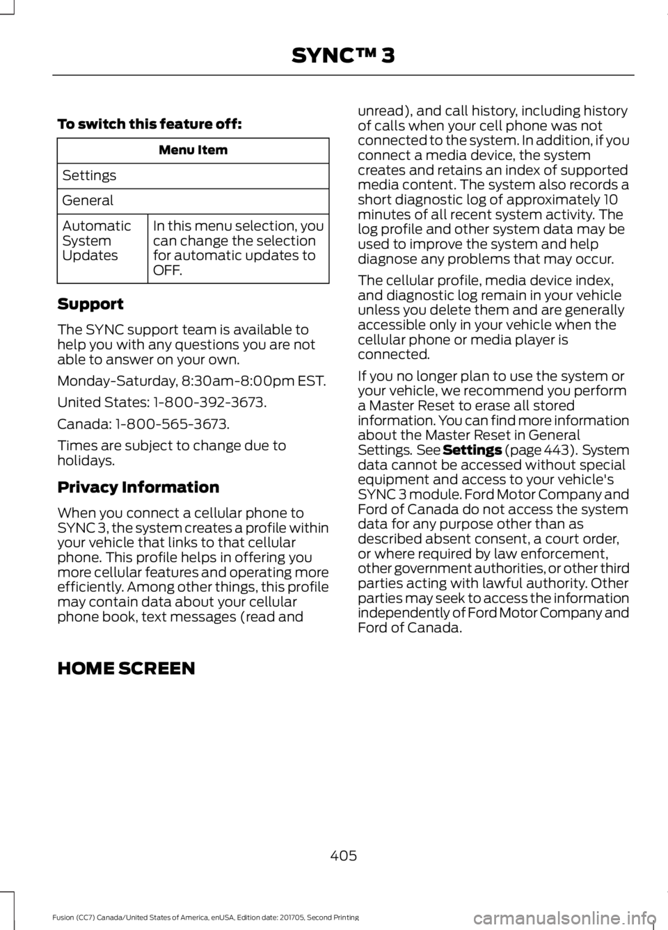 FORD FUSION 2018 Owners Manual To switch this feature off:
Menu Item
Settings
General In this menu selection, you
can change the selection
for automatic updates to
OFF.
Automatic
System
Updates
Support
The SYNC support team is avai FORD FUSION 2018 Owners Manual To switch this feature off:
Menu Item
Settings
General In this menu selection, you
can change the selection
for automatic updates to
OFF.
Automatic
System
Updates
Support
The SYNC support team is avai