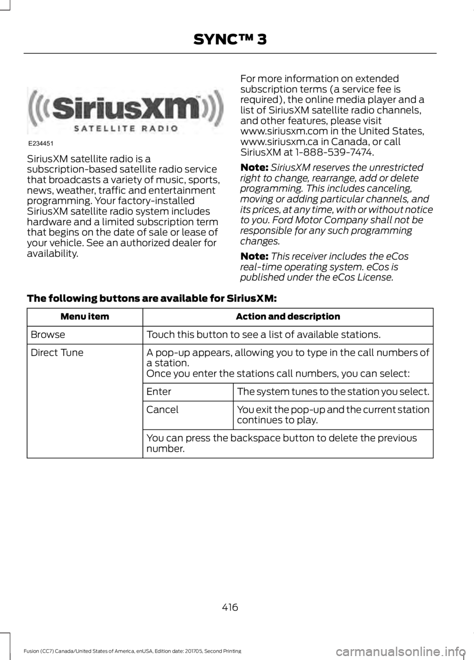 FORD FUSION 2018  Owners Manual SiriusXM satellite radio is a
subscription-based satellite radio service
that broadcasts a variety of music, sports,
news, weather, traffic and entertainment
programming. Your factory-installed
Sirius