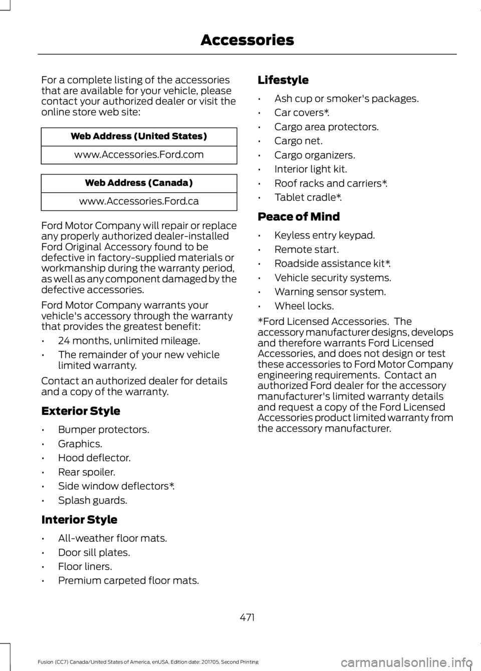 FORD FUSION 2018 Workshop Manual For a complete listing of the accessories
that are available for your vehicle, please
contact your authorized dealer or visit the
online store web site:
Web Address (United States)
www.Accessories.For FORD FUSION 2018 Workshop Manual For a complete listing of the accessories
that are available for your vehicle, please
contact your authorized dealer or visit the
online store web site:
Web Address (United States)
www.Accessories.For