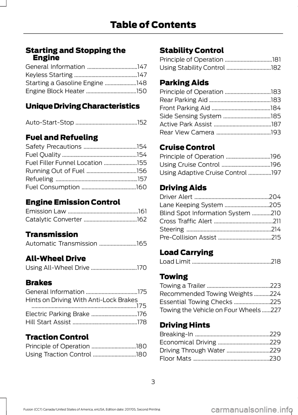 FORD FUSION 2018  Owners Manual Starting and Stopping the
Engine
General Information ...................................147
Keyless Starting ............................................
147
Starting a Gasoline Engine ...............