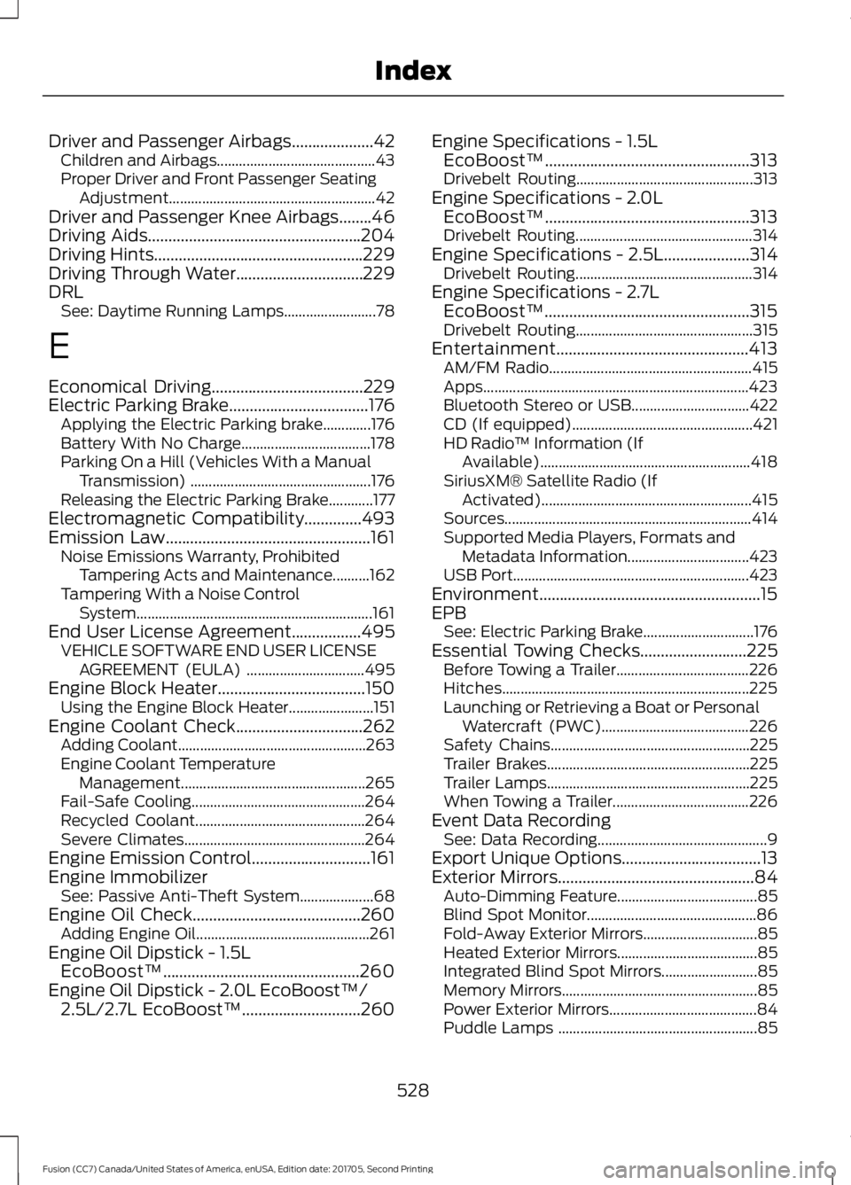 FORD FUSION 2018 Owners Manual Driver and Passenger Airbags....................42
Children and Airbags........................................... 43
Proper Driver and Front Passenger Seating Adjustment.............................. FORD FUSION 2018 Owners Manual Driver and Passenger Airbags....................42
Children and Airbags........................................... 43
Proper Driver and Front Passenger Seating Adjustment..............................