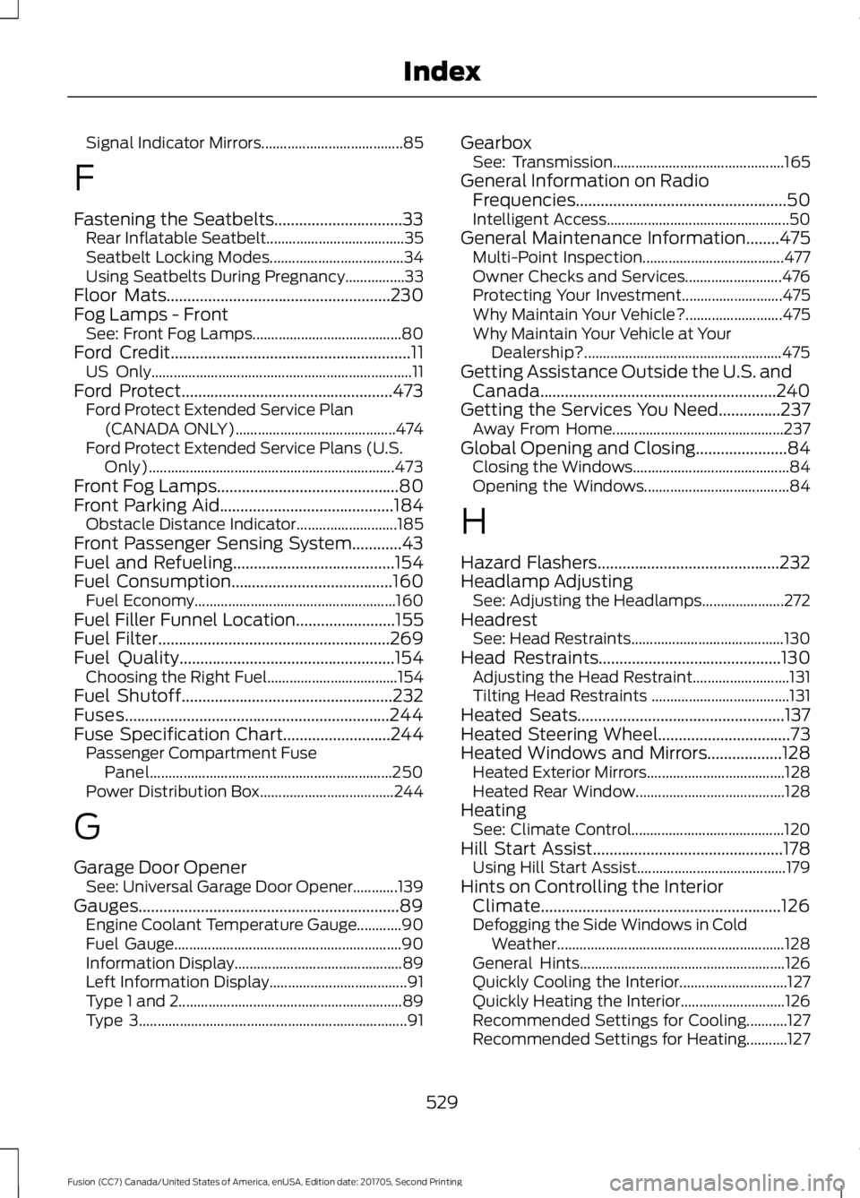 FORD FUSION 2018 Owners Manual Signal Indicator Mirrors......................................
85
F
Fastening the Seatbelts...............................33 Rear Inflatable Seatbelt..................................... 35
Seatbelt L FORD FUSION 2018 Owners Manual Signal Indicator Mirrors......................................
85
F
Fastening the Seatbelts...............................33 Rear Inflatable Seatbelt..................................... 35
Seatbelt L