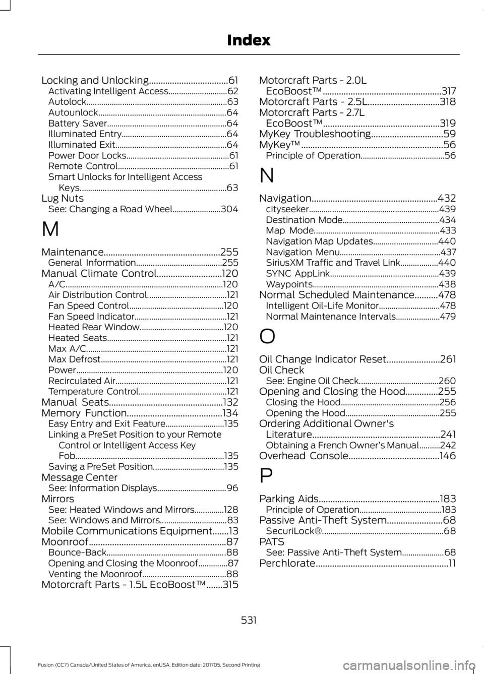FORD FUSION 2018 Owners Manual Locking and Unlocking..................................61
Activating Intelligent Access............................ 62
Autolock................................................................... 63
Au FORD FUSION 2018 Owners Manual Locking and Unlocking..................................61
Activating Intelligent Access............................ 62
Autolock................................................................... 63
Au