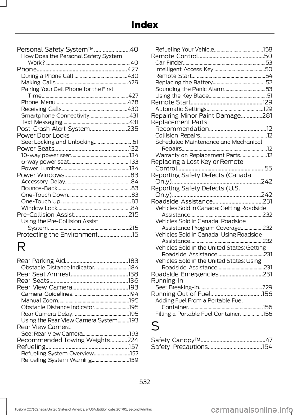 FORD FUSION 2018 Owners Manual Personal Safety System
™.........................40
How Does the Personal Safety System
Work?.................................................................. 40
Phone.............................. FORD FUSION 2018 Owners Manual Personal Safety System
™.........................40
How Does the Personal Safety System
Work?.................................................................. 40
Phone..............................