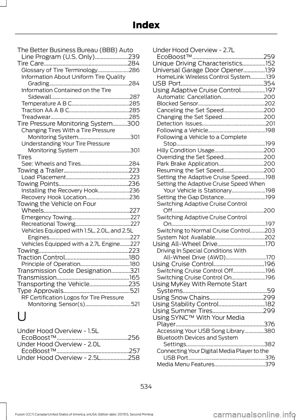 FORD FUSION 2018 Service Manual The Better Business Bureau (BBB) Auto
Line Program (U.S. Only).......................239
Tire Care..........................................................284
Glossary of Tire Terminology............