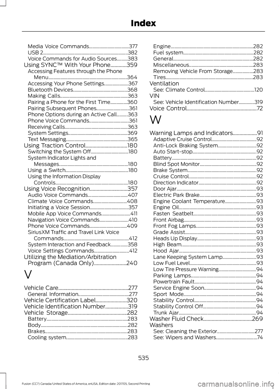 FORD FUSION 2018 User Guide Media Voice Commands.................................
377
USB 2...................................................................... 382
Voice Commands for Audio Sources.........383
Using SYNC™ Wit