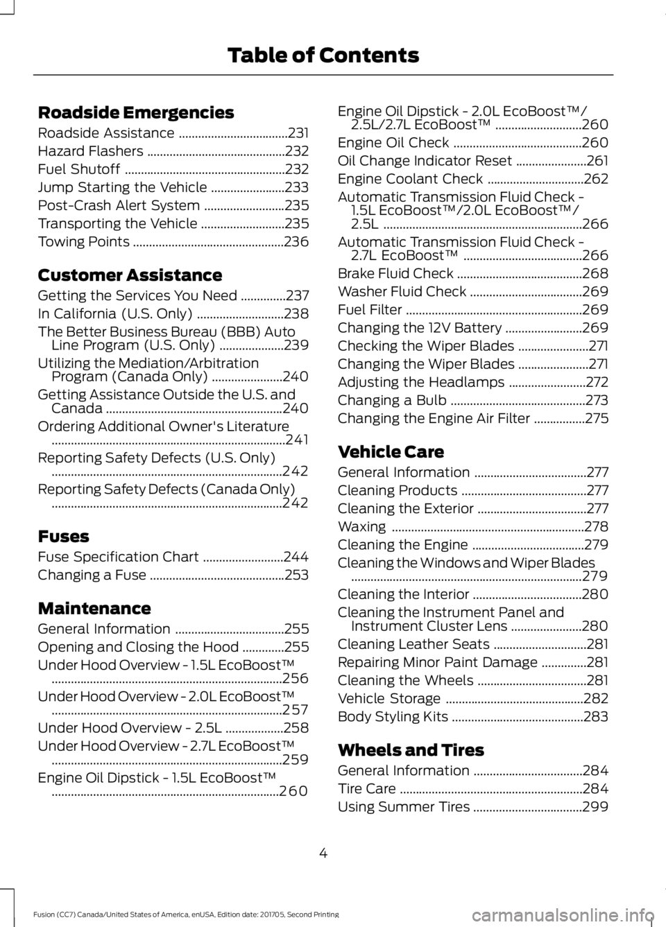 FORD FUSION 2018  Owners Manual Roadside Emergencies
Roadside Assistance
..................................231
Hazard Flashers ...........................................
232
Fuel Shutoff ............................................