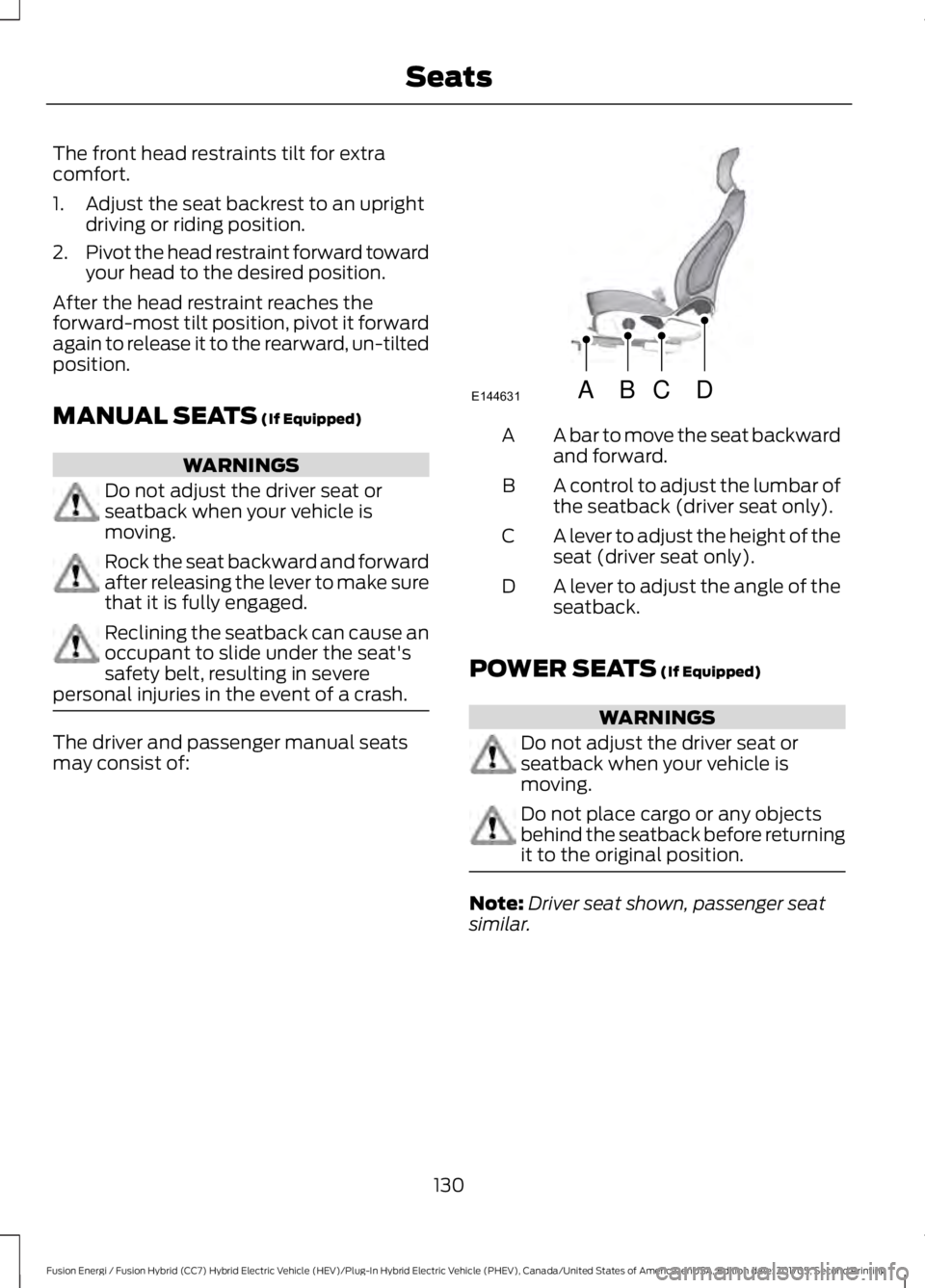 FORD FUSION/HYBRID 2018  Owners Manual The front head restraints tilt for extra
comfort.
1. Adjust the seat backrest to an upright
driving or riding position.
2. Pivot the head restraint forward toward
your head to the desired position.
Af