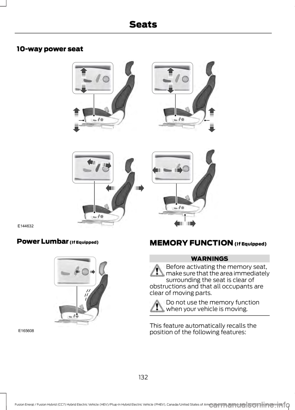 FORD FUSION/HYBRID 2018  Owners Manual 10-way power seat
Power Lumbar (If Equipped)
MEMORY FUNCTION (If Equipped)
WARNINGS
Before activating the memory seat,
make sure that the area immediately
surrounding the seat is clear of
obstructions