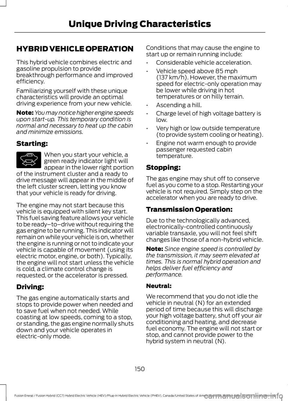 FORD FUSION/HYBRID 2018 Owners Manual HYBRID VEHICLE OPERATION
This hybrid vehicle combines electric and
gasoline propulsion to provide
breakthrough performance and improved
efficiency.
Familiarizing yourself with these unique
characteris FORD FUSION/HYBRID 2018 Owners Manual HYBRID VEHICLE OPERATION
This hybrid vehicle combines electric and
gasoline propulsion to provide
breakthrough performance and improved
efficiency.
Familiarizing yourself with these unique
characteris