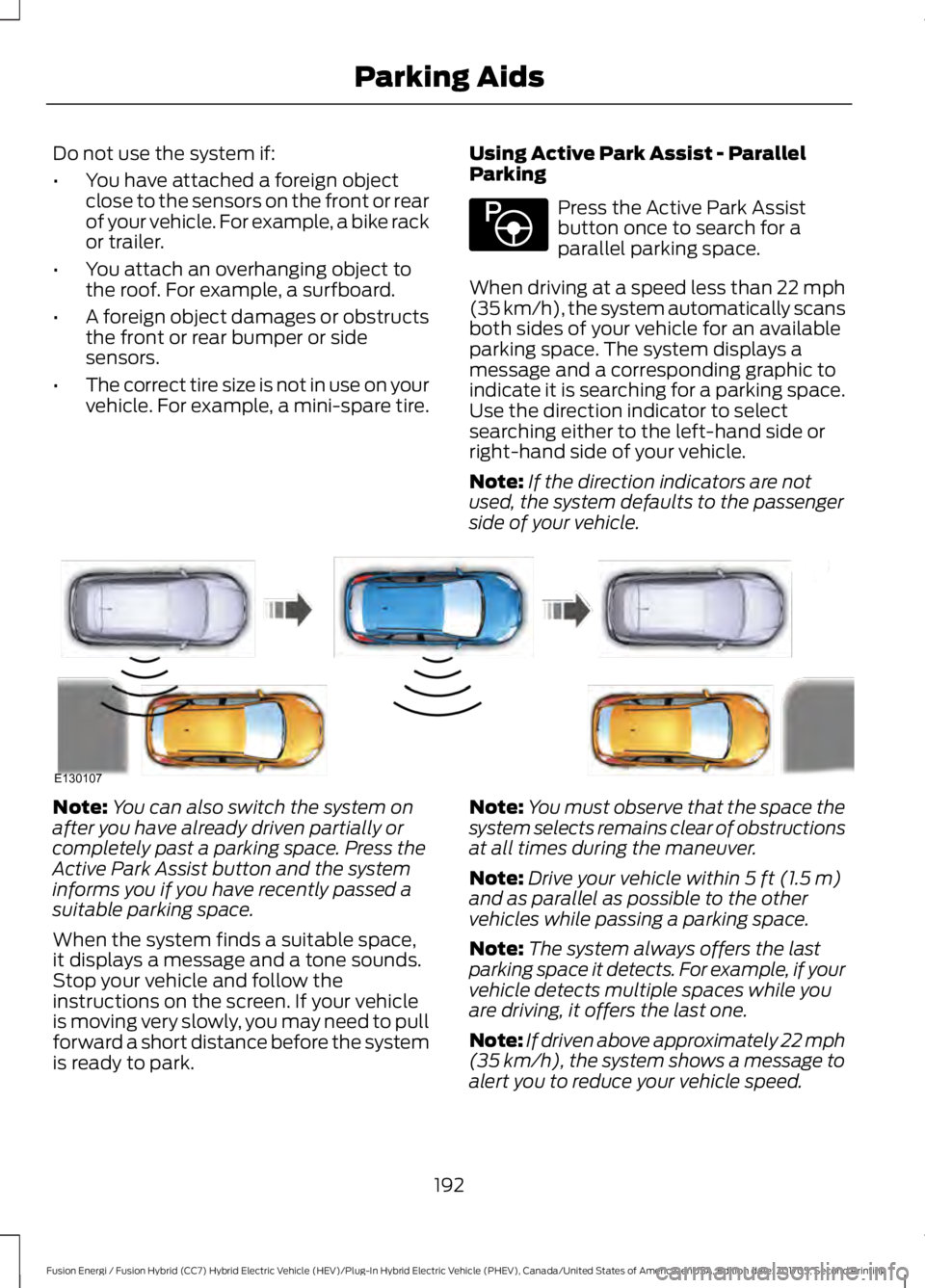 FORD FUSION/HYBRID 2018 Owners Guide Do not use the system if:
•
You have attached a foreign object
close to the sensors on the front or rear
of your vehicle. For example, a bike rack
or trailer.
• You attach an overhanging object to FORD FUSION/HYBRID 2018 Owners Guide Do not use the system if:
•
You have attached a foreign object
close to the sensors on the front or rear
of your vehicle. For example, a bike rack
or trailer.
• You attach an overhanging object to