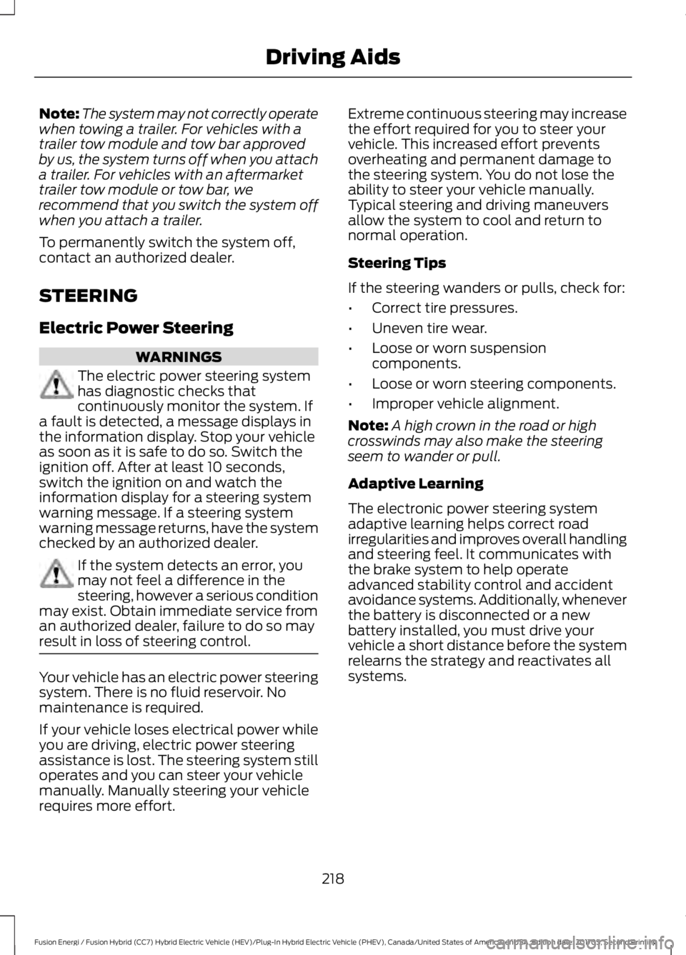 FORD FUSION/HYBRID 2018 Owners Manual Note:
The system may not correctly operate
when towing a trailer. For vehicles with a
trailer tow module and tow bar approved
by us, the system turns off when you attach
a trailer. For vehicles with a FORD FUSION/HYBRID 2018 Owners Manual Note:
The system may not correctly operate
when towing a trailer. For vehicles with a
trailer tow module and tow bar approved
by us, the system turns off when you attach
a trailer. For vehicles with a