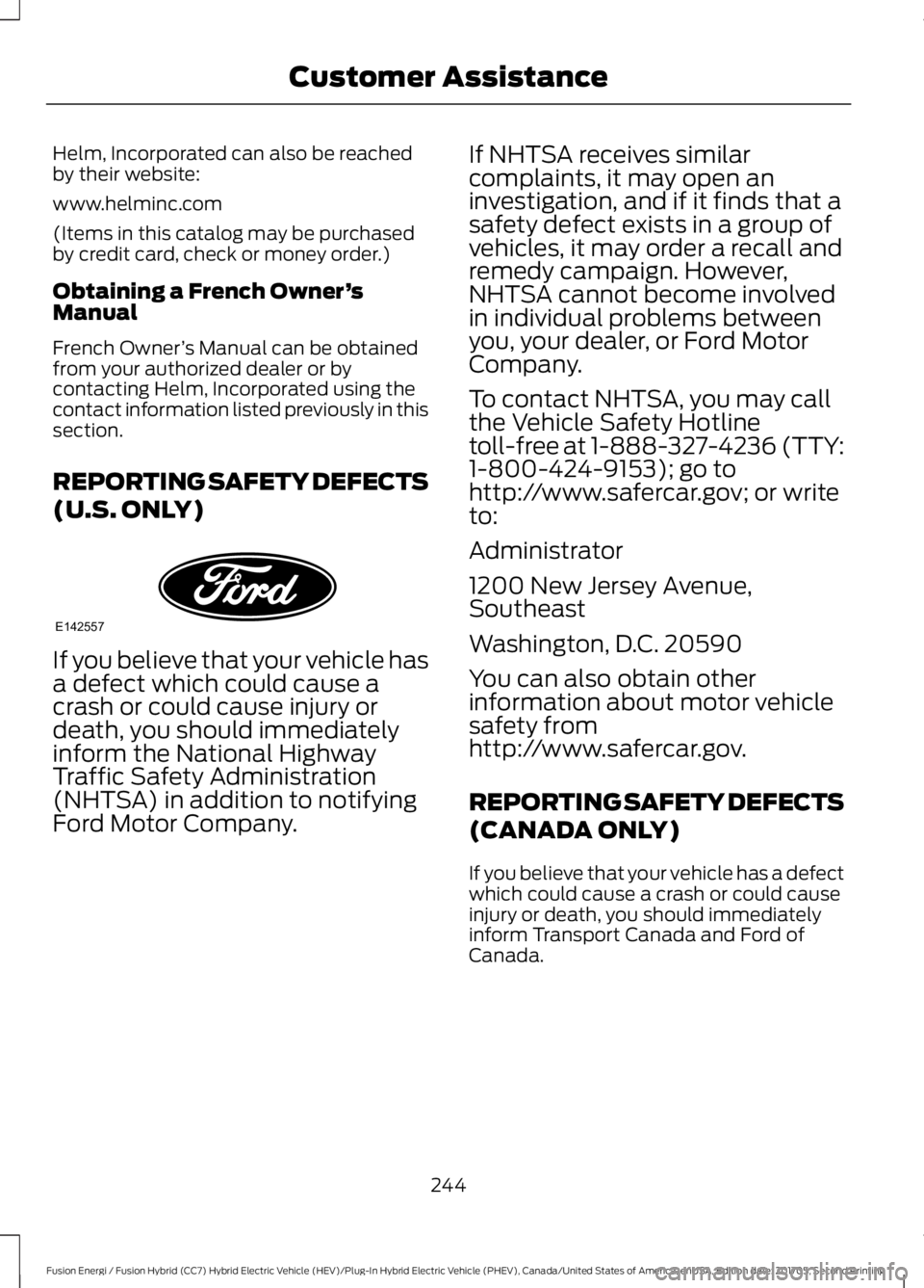 FORD FUSION/HYBRID 2018 Owners Manual Helm, Incorporated can also be reached
by their website:
www.helminc.com
(Items in this catalog may be purchased
by credit card, check or money order.)
Obtaining a French Owner
’s
Manual
French Owne FORD FUSION/HYBRID 2018 Owners Manual Helm, Incorporated can also be reached
by their website:
www.helminc.com
(Items in this catalog may be purchased
by credit card, check or money order.)
Obtaining a French Owner
’s
Manual
French Owne