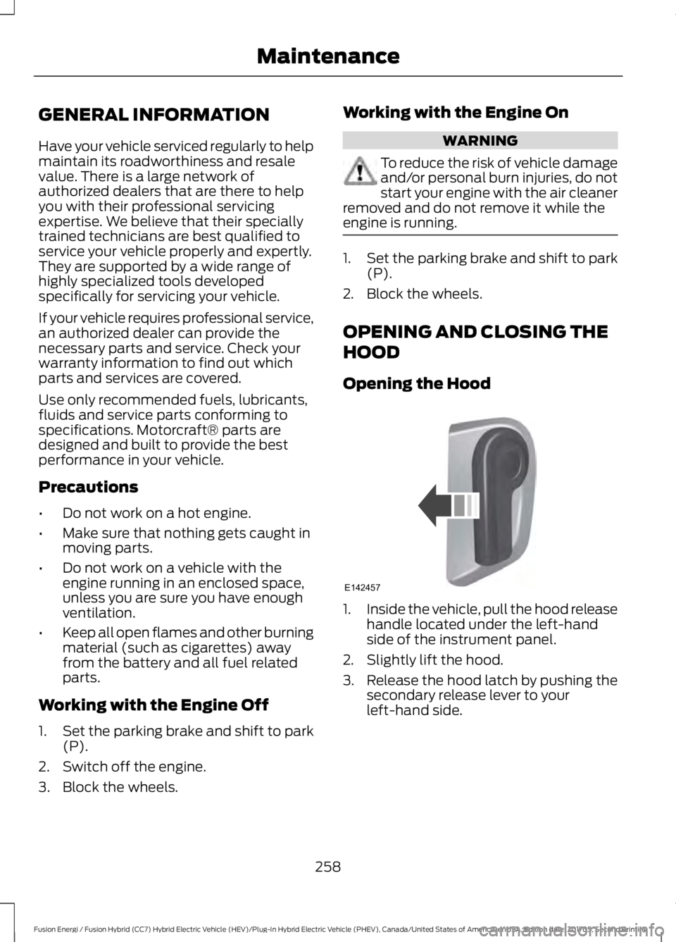 FORD FUSION/HYBRID 2018 Owners Manual GENERAL INFORMATION
Have your vehicle serviced regularly to help
maintain its roadworthiness and resale
value. There is a large network of
authorized dealers that are there to help
you with their prof FORD FUSION/HYBRID 2018 Owners Manual GENERAL INFORMATION
Have your vehicle serviced regularly to help
maintain its roadworthiness and resale
value. There is a large network of
authorized dealers that are there to help
you with their prof