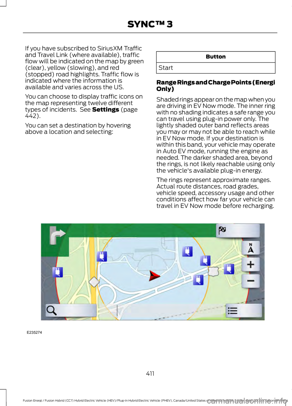 FORD FUSION/HYBRID 2018 Owners Manual If you have subscribed to SiriusXM Traffic
and Travel Link (where available), traffic
flow will be indicated on the map by green
(clear), yellow (slowing), and red
(stopped) road highlights. Traffic f FORD FUSION/HYBRID 2018 Owners Manual If you have subscribed to SiriusXM Traffic
and Travel Link (where available), traffic
flow will be indicated on the map by green
(clear), yellow (slowing), and red
(stopped) road highlights. Traffic f