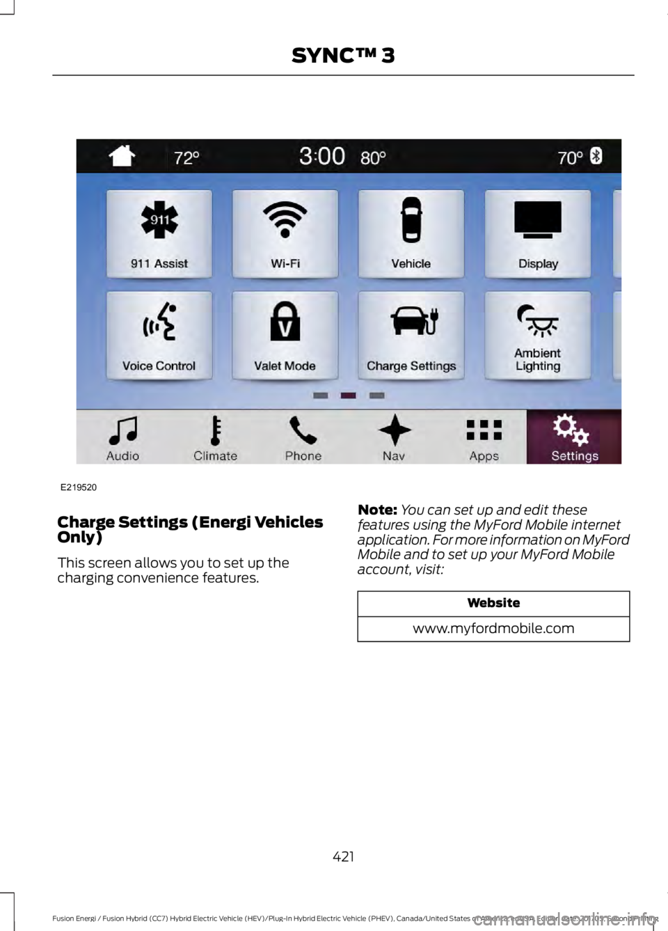 FORD FUSION/HYBRID 2018 Owners Manual Charge Settings (Energi Vehicles
Only)
This screen allows you to set up the
charging convenience features.
Note:
You can set up and edit these
features using the MyFord Mobile internet
application. Fo FORD FUSION/HYBRID 2018 Owners Manual Charge Settings (Energi Vehicles
Only)
This screen allows you to set up the
charging convenience features.
Note:
You can set up and edit these
features using the MyFord Mobile internet
application. Fo