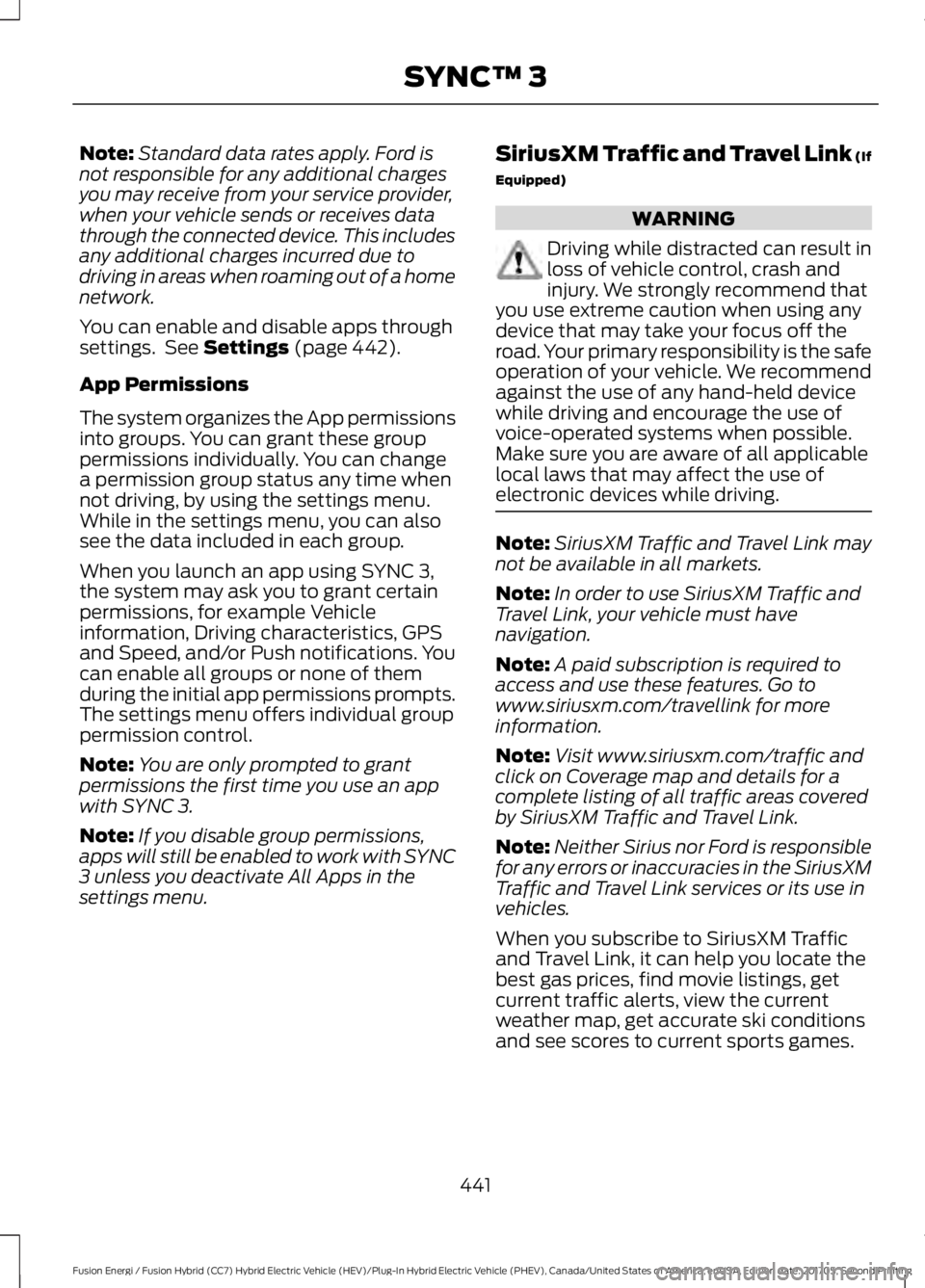FORD FUSION/HYBRID 2018 Owners Manual Note:
Standard data rates apply. Ford is
not responsible for any additional charges
you may receive from your service provider,
when your vehicle sends or receives data
through the connected device. T FORD FUSION/HYBRID 2018 Owners Manual Note:
Standard data rates apply. Ford is
not responsible for any additional charges
you may receive from your service provider,
when your vehicle sends or receives data
through the connected device. T